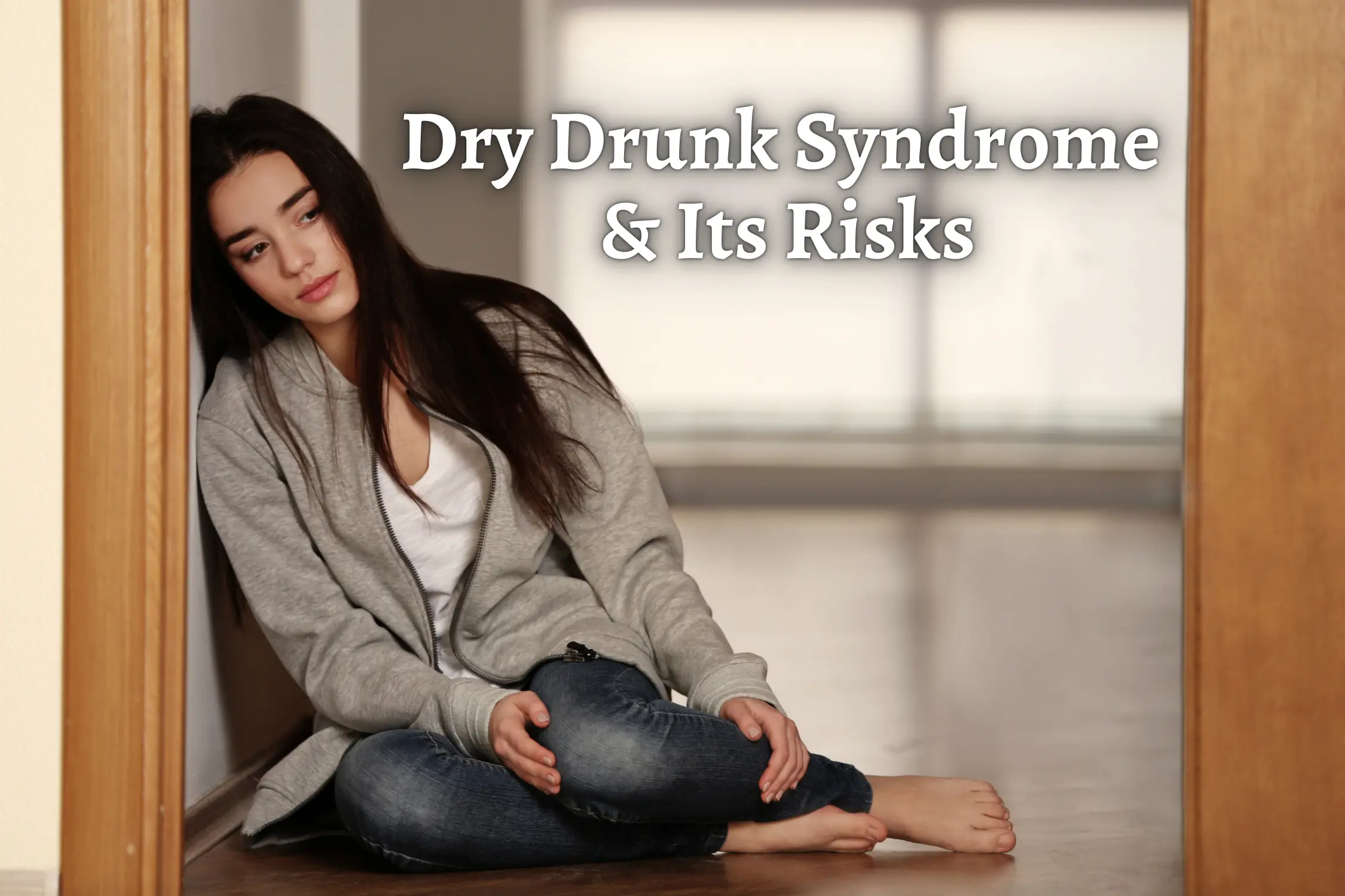 Dry Drunk Syndrome Risks